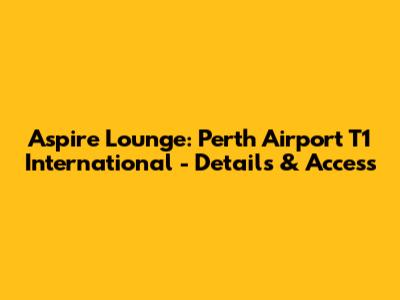 Aspire Lounge: Perth Airport T1 International - Details & Access