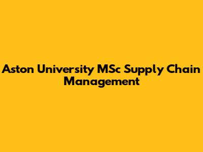 Aston University MSc Supply Chain Management