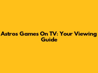 Astros Games On TV: Your Viewing Guide