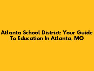 Atlanta School District: Your Guide To Education In Atlanta, MO