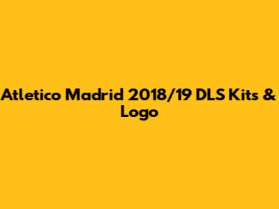 Atletico Madrid 2018/19 DLS Kits & Logo