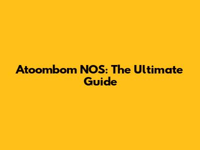 Atoombom NOS: The Ultimate Guide