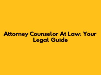 Attorney Counselor At Law: Your Legal Guide