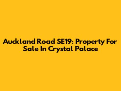 Auckland Road SE19: Property For Sale In Crystal Palace