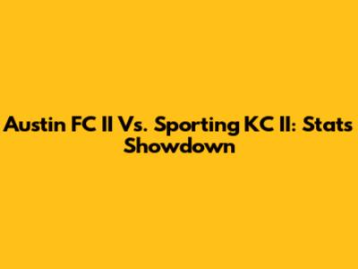 Austin FC II Vs. Sporting KC II: Stats Showdown