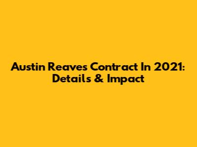 Austin Reaves' Contract In 2021: Details & Impact