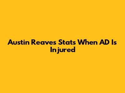 Austin Reaves' Stats When AD Is Injured