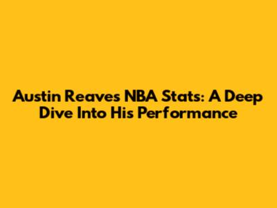 Austin Reaves NBA Stats: A Deep Dive Into His Performance