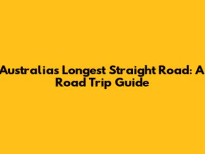Australia's Longest Straight Road: A Road Trip Guide