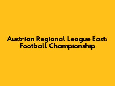 Austrian Regional League East: Football Championship
