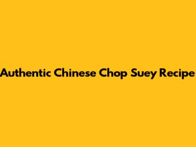 Authentic Chinese Chop Suey Recipe
