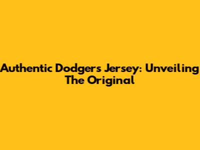 Authentic Dodgers Jersey: Unveiling The Original