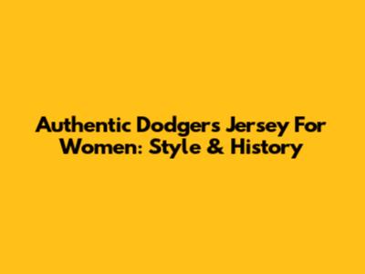 Authentic Dodgers Jersey For Women: Style & History