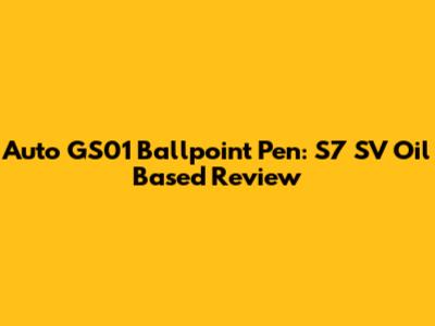 Auto GS01 Ballpoint Pen: S7 SV Oil Based Review