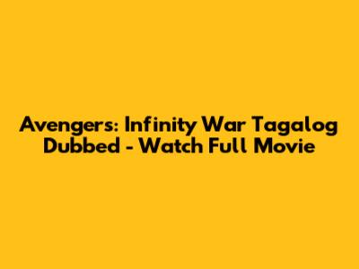 Avengers: Infinity War Tagalog Dubbed - Watch Full Movie