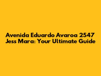 Avenida Eduardo Avaroa 2547 Jess Mara: Your Ultimate Guide