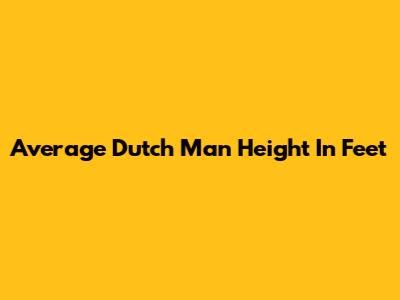 Average Dutch Man Height In Feet
