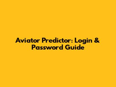 Aviator Predictor: Login & Password Guide