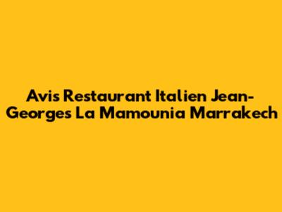 Avis Restaurant Italien Jean-Georges La Mamounia Marrakech