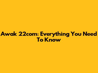 Awak 22com: Everything You Need To Know
