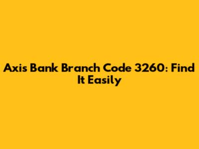 Axis Bank Branch Code 3260: Find It Easily