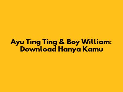 Ayu Ting Ting & Boy William: Download "Hanya Kamu"