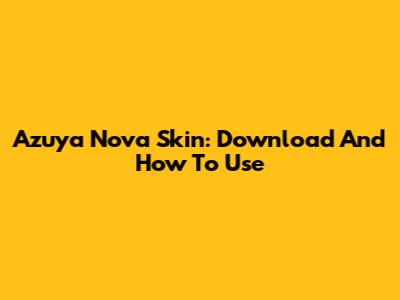 Azuya Nova Skin: Download And How To Use