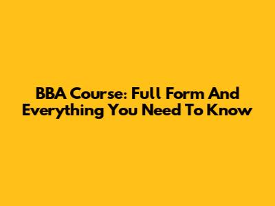 BBA Course: Full Form And Everything You Need To Know