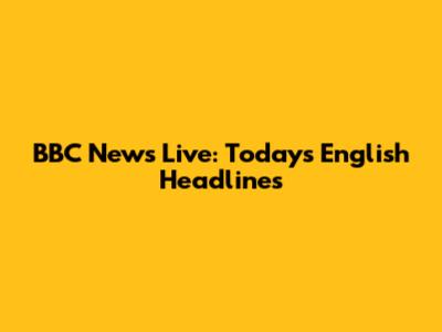 BBC News Live: Today's English Headlines