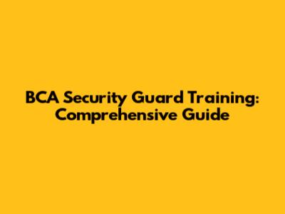 BCA Security Guard Training: Comprehensive Guide