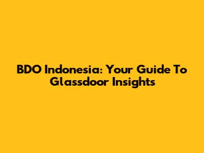 BDO Indonesia: Your Guide To Glassdoor Insights