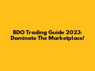 BDO Trading Guide 2023: Dominate The Marketplace!