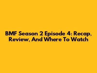 BMF Season 2 Episode 4: Recap, Review, And Where To Watch