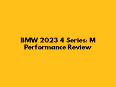 BMW 2023 4 Series: M Performance Review