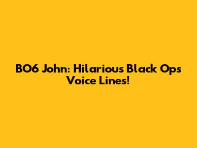 BO6 John: Hilarious Black Ops Voice Lines!