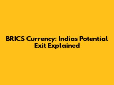 BRICS Currency: India's Potential Exit Explained
