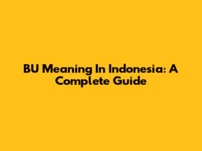 BU Meaning In Indonesia: A Complete Guide