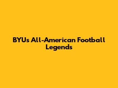 BYU's All-American Football Legends