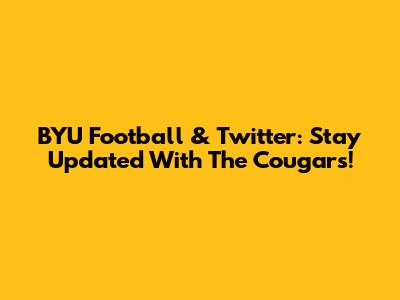 BYU Football & Twitter: Stay Updated With The Cougars!