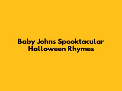 Baby John's Spooktacular Halloween Rhymes