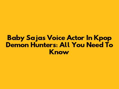 Baby Saja's Voice Actor In Kpop Demon Hunters: All You Need To Know