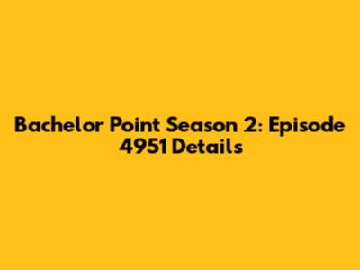 Bachelor Point Season 2: Episode 4951 Details