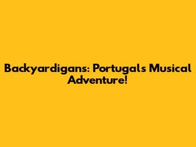 Backyardigans: Portugal's Musical Adventure!