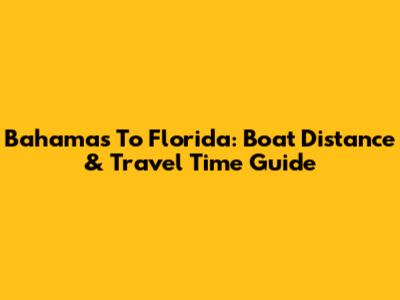 Bahamas To Florida: Boat Distance & Travel Time Guide