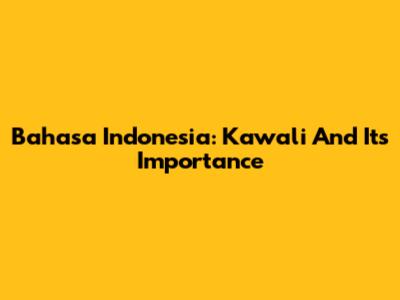 Bahasa Indonesia: Kawali And Its Importance