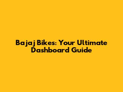 Bajaj Bikes: Your Ultimate Dashboard Guide