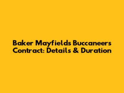 Baker Mayfield's Buccaneers Contract: Details & Duration