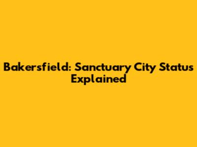 Bakersfield: Sanctuary City Status Explained
