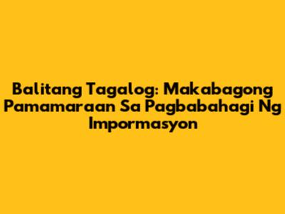 Balitang Tagalog: Makabagong Pamamaraan Sa Pagbabahagi Ng Impormasyon
