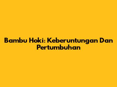 Bambu Hoki: Keberuntungan Dan Pertumbuhan
